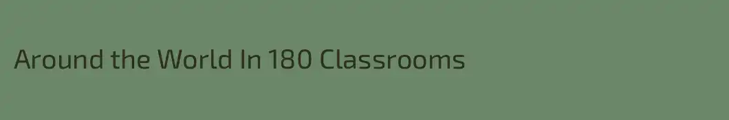 Around the World In 180 Classrooms